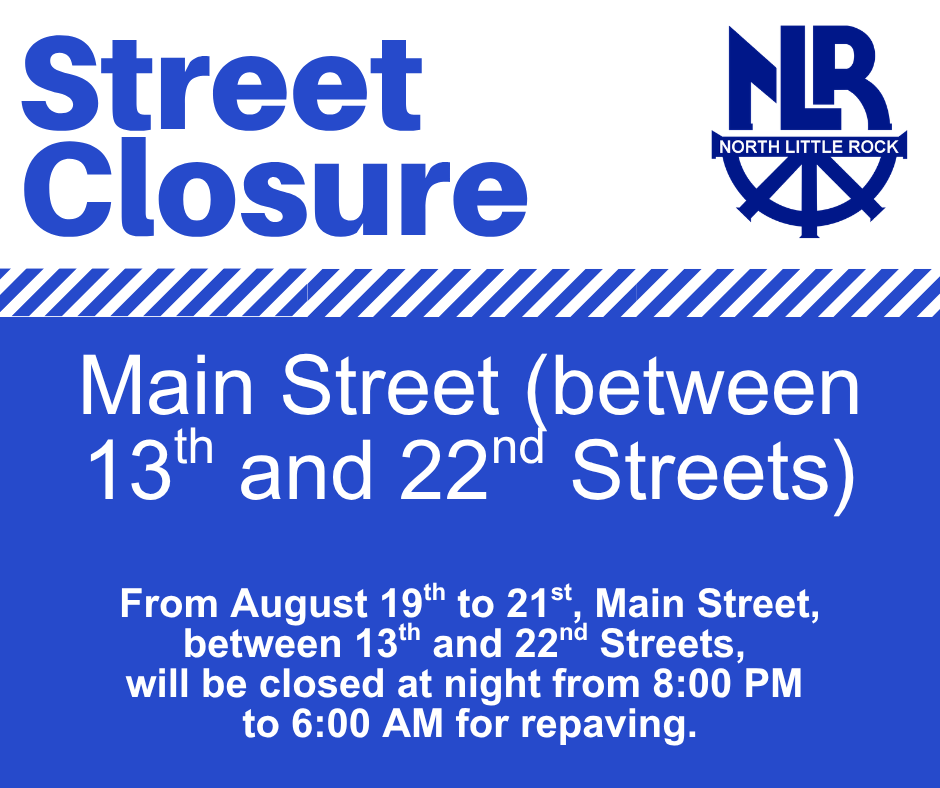 Public notice graphic from the City of North Little Rock announcing a temporary street closure. The design features a blue background with white text and the North Little Rock city logo in the upper right corner. Large bold text reads “Street Closure.” Below, the notice states: “Main Street (between 13th and 22nd Streets). From August 19th to 21st, Main Street, between 13th and 22nd Streets, will be closed at night from 8:00 PM to 6:00 AM for repaving.”
