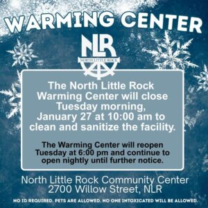 North Little Rock Warming Center: temporary closure Jan 27 at 10 am, reopens at 6 pm nightly. Pets allowed, no ID required.