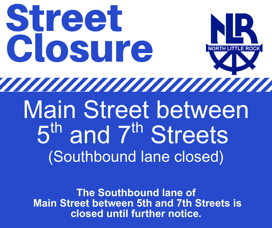 Public notice graphic announcing a street closure on Main Street between 5th and 7th Streets in North Little Rock, with the southbound lane closed until further notice.