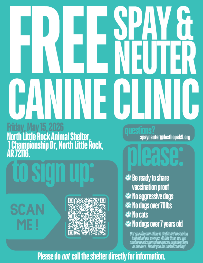 Promotional flyer with a teal background announcing a “Free Spay & Neuter Canine Clinic.” The text includes event details, eligibility guidelines, and a QR code for registration. The flyer lists the date as Friday, May 15, 2026, at the North Little Rock Animal Shelter, with contact information for spayneuter@lasthopek9.org. It reminds participants not to call the shelter directly and outlines requirements such as vaccination proof, weight and age limits, and restrictions on aggressive dogs and cats.
