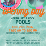 Promotional poster for North Little Rock Pools Opening Day. The background shows clear turquoise pool water with two circular photos—one of two smiling children in swimsuits and goggles, and another of two kids swimming underwater. Text reads: “Opening Day — North Little Rock Pools, June 2nd, 2026, 11:30 AM to 5:00 PM, North Heights and Sherman Park.” Cost details list member and non-member prices for each pool, followed by addresses for North Heights Pool (4801 Allen Street) and Sherman Park Pool (624 Beech Street). Bright orange and teal lettering evokes a fun, summer vibe.