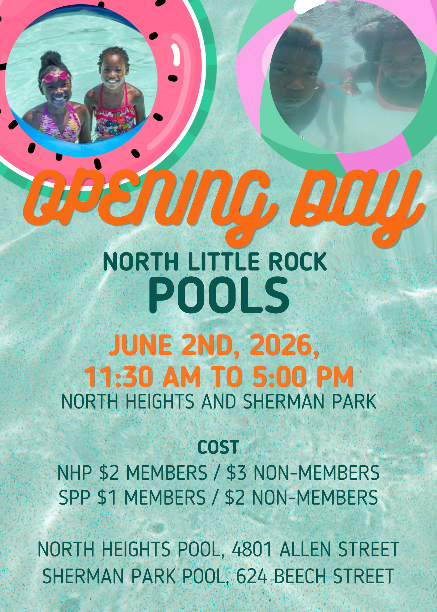 Promotional poster for North Little Rock Pools Opening Day. The background shows clear turquoise pool water with two circular photos—one of two smiling children in swimsuits and goggles, and another of two kids swimming underwater. Text reads: “Opening Day — North Little Rock Pools, June 2nd, 2026, 11:30 AM to 5:00 PM, North Heights and Sherman Park.” Cost details list member and non-member prices for each pool, followed by addresses for North Heights Pool (4801 Allen Street) and Sherman Park Pool (624 Beech Street). Bright orange and teal lettering evokes a fun, summer vibe.