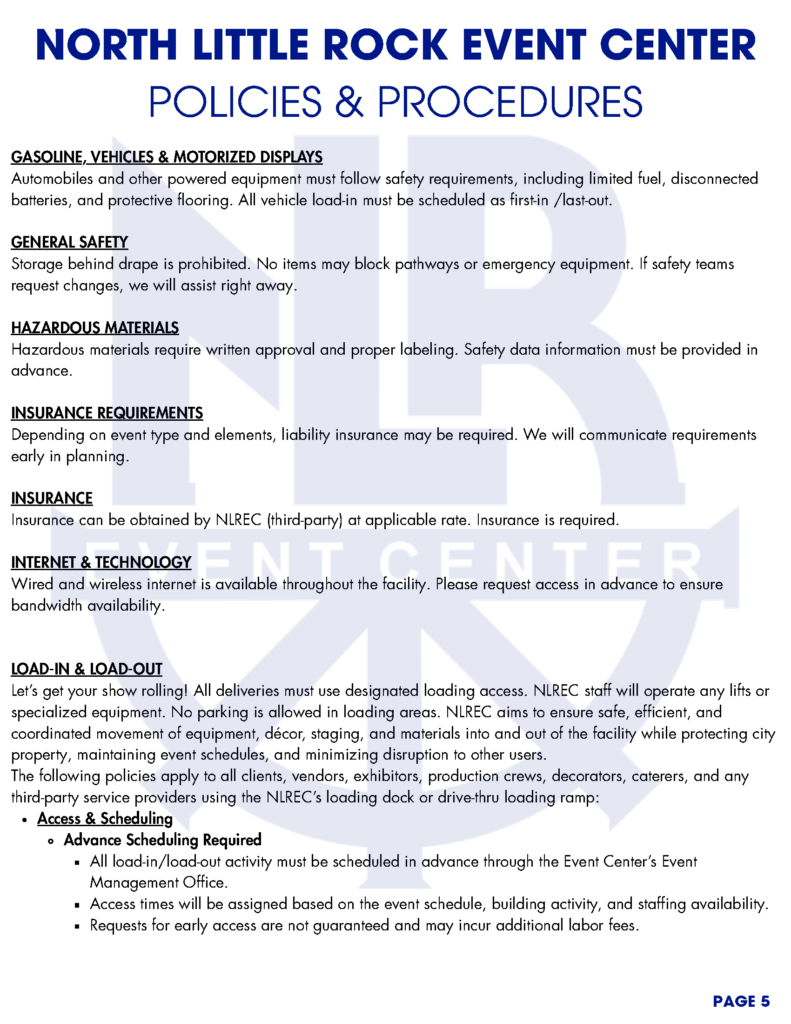 A series of informational pages titled “North Little Rock Event Center Policies & Procedures.” Each page outlines detailed operational, safety, and accessibility guidelines for clients, vendors, and staff using the event center. The documents feature bold blue headings, black body text, and a faint watermark of the NLR Event Center logo in the background. Topics include accessibility, décor, cleaning, safety, insurance, load-in/load-out procedures, vendor responsibilities, and hospitality support. Each page is numbered at the bottom right corner.