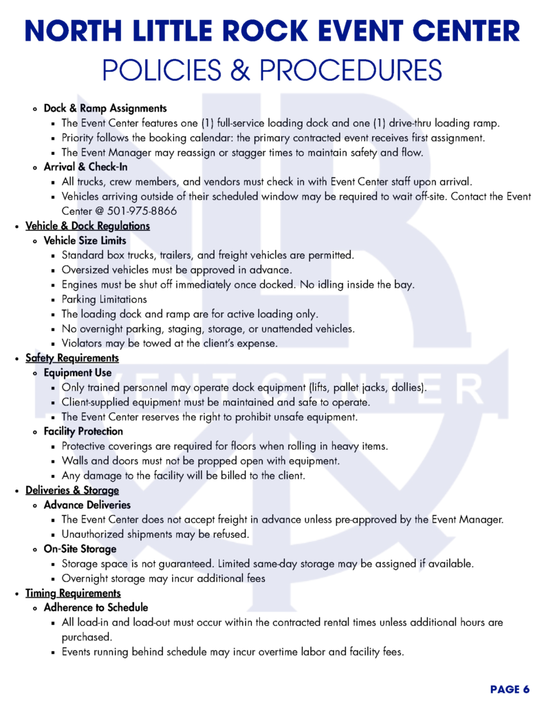 A series of informational pages titled “North Little Rock Event Center Policies & Procedures.” Each page outlines detailed operational, safety, and accessibility guidelines for clients, vendors, and staff using the event center. The documents feature bold blue headings, black body text, and a faint watermark of the NLR Event Center logo in the background. Topics include accessibility, décor, cleaning, safety, insurance, load-in/load-out procedures, vendor responsibilities, and hospitality support. Each page is numbered at the bottom right corner.