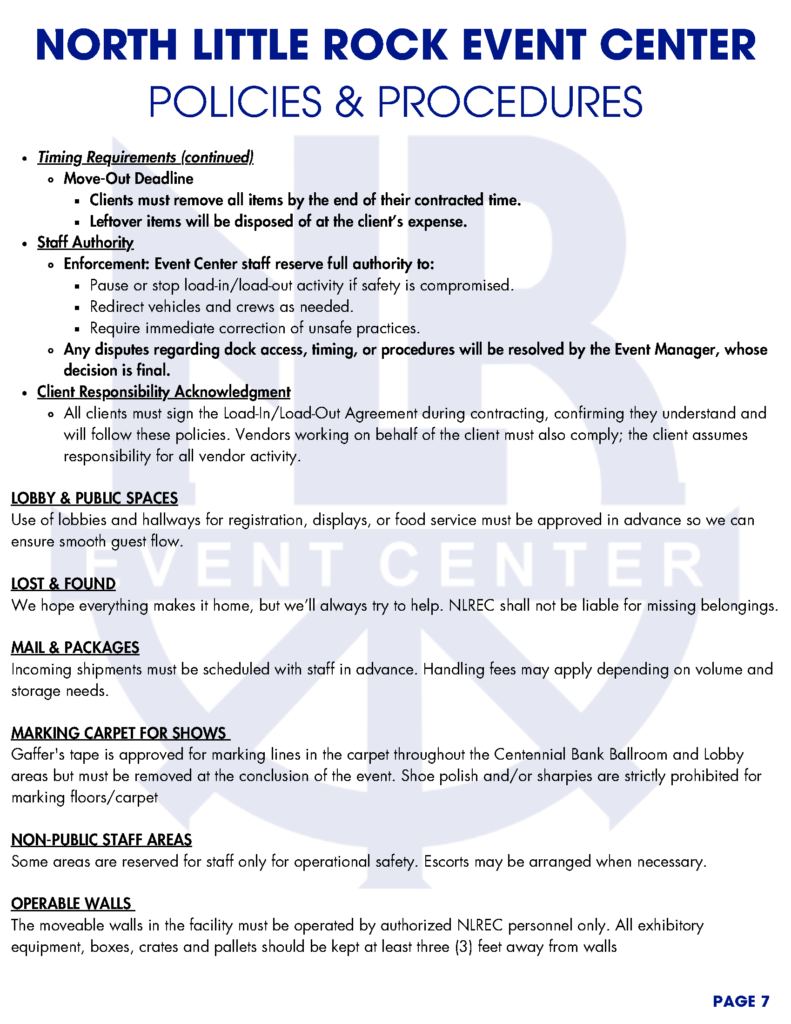 A series of informational pages titled “North Little Rock Event Center Policies & Procedures.” Each page outlines detailed operational, safety, and accessibility guidelines for clients, vendors, and staff using the event center. The documents feature bold blue headings, black body text, and a faint watermark of the NLR Event Center logo in the background. Topics include accessibility, décor, cleaning, safety, insurance, load-in/load-out procedures, vendor responsibilities, and hospitality support. Each page is numbered at the bottom right corner.
