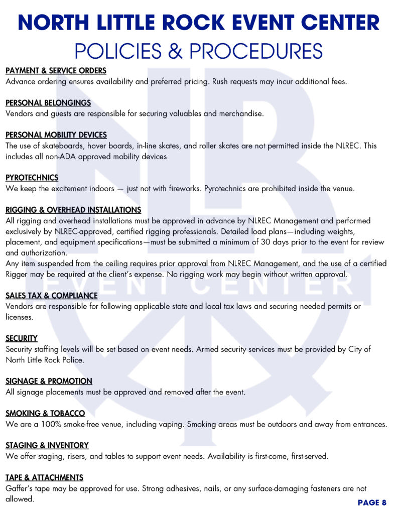 A series of informational pages titled “North Little Rock Event Center Policies & Procedures.” Each page outlines detailed operational, safety, and accessibility guidelines for clients, vendors, and staff using the event center. The documents feature bold blue headings, black body text, and a faint watermark of the NLR Event Center logo in the background. Topics include accessibility, décor, cleaning, safety, insurance, load-in/load-out procedures, vendor responsibilities, and hospitality support. Each page is numbered at the bottom right corner.
