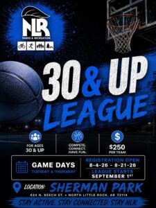 Promotional poster for North Little Rock Parks & Recreation’s 30 & Up Basketball League. The design features a basketball, hoop, and bold blue and white text against a dark background. Key details include registration dates, fees, and location information.