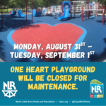 Playground with bright blue and red rubber flooring featuring a large red heart shape in the center. The area includes slides, climbing structures, and accessible play equipment surrounded by trees. Text overlay announces that One Heart Playground will be closed for maintenance from Monday, August 31 to Tuesday, September 1. Logos for North Little Rock Parks and Recreation appear at the bottom.