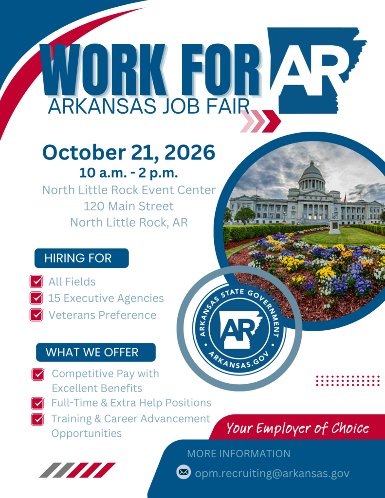 Graphic promoting the Work for AR Arkansas Job Fair. The event will be held October 21, 2026, from 10 a.m. to 2 p.m. at the North Little Rock Event Center, 120 Main Street, North Little Rock, Arkansas. The flyer states the State of Arkansas is hiring for all fields across 15 executive agencies with veteran preference. Benefits highlighted include competitive pay, excellent benefits, full-time and extra-help positions, and training and career advancement opportunities. Contact information is opm.recruiting@arkansas.gov. The graphic includes Arkansas state branding and a photo of the Arkansas State Capitol.