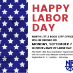Graphic announcement for North Little Rock city offices’ Labor Day closure. The left side features a blue wooden background with white stars, resembling part of the American flag. The right side has bold red and black text reading: “Happy Labor Day. North Little Rock city offices will be closed on Monday, September 7 in observance of Labor Day. The North Little Rock Sanitation Department will run a one-day delayed schedule from September 8–12, Tuesday–Saturday.” The North Little Rock city logo appears in blue at the bottom right.
