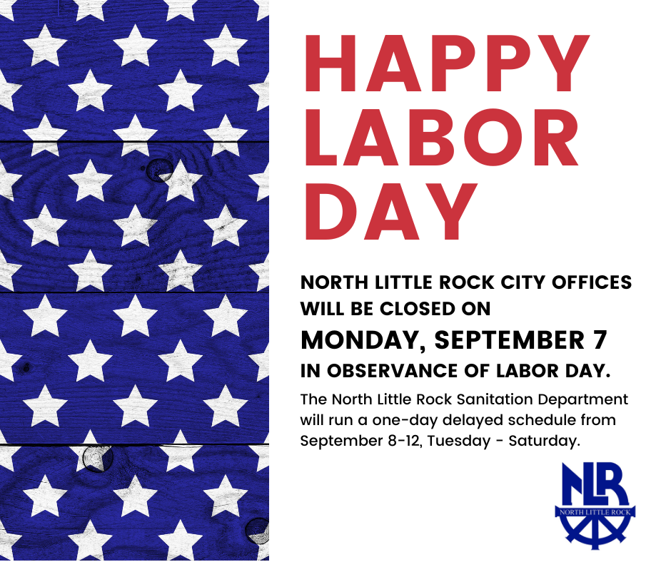 Graphic announcement for North Little Rock city offices’ Labor Day closure. The left side features a blue wooden background with white stars, resembling part of the American flag. The right side has bold red and black text reading: “Happy Labor Day. North Little Rock city offices will be closed on Monday, September 7 in observance of Labor Day. The North Little Rock Sanitation Department will run a one-day delayed schedule from September 8–12, Tuesday–Saturday.” The North Little Rock city logo appears in blue at the bottom right.